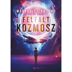 Felfalt Kozmosz, Markovics Botond és Brandon Hackett sci-fi regénye, egy kozmikus eseményről, amely veszélyezteti az univerzumot - Sci-Fi könyv