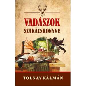 Vadászok szakácskönyve, Tolnay Kálmán, vadhús receptek - Egészség & Életmód könyv