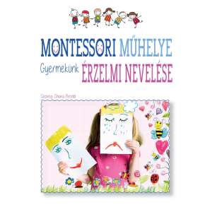 Montessori műhelye - Gyermekünk érzelmi nevelése 46883473 Család és szülők