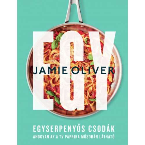 Jamie Oliver szakácskönyve, Egy - Egyserpenyős csodák, egy serpenyőben készült tésztával paradicsomszósszal