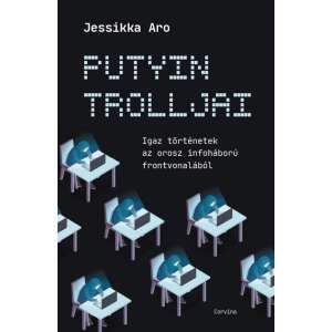 Putyin trolljai - Igaz történetek az orosz infoháború frontvonalából 46295479 Társadalomtudományi könyv