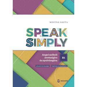 Speak Simply B1! - Angol szóbeli érettségire és nyelvvizsgára 76625198 