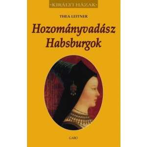 Hozományvadász Habsburgok 76632395 Történelmi, történeti könyvek