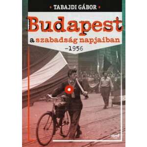 Budapest a szabadság napjaiban- 1956 76634525 Történelmi, történeti könyvek