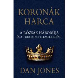 Koronák harca – A rózsák háborúja és a Tudorok felemelkedése 76677367 Történelmi, történeti könyvek