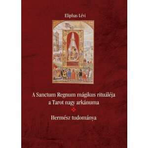 A Sanctum Regnum mágikus rituáléja a Tarot nagy arkánuma - Hermész tudománya 80852372 Ezotéria, asztrológia, jóslás, meditáció könyvek