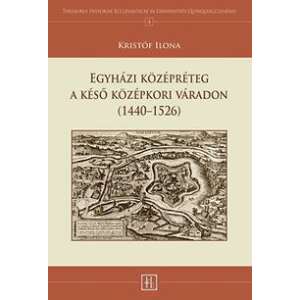 Egyházi középréteg a késő középkori Váradon 81930263 Történelmi, történeti könyvek